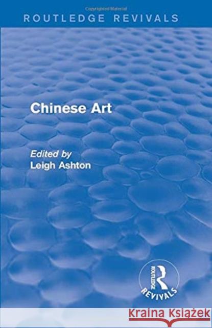 Routledge Revivals: Chinese Art (1935) Leigh Ashton 9781138239548 Routledge