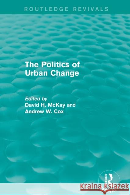 Routledge Revivals: The Politics of Urban Change (1979) McKay, David 9781138239593