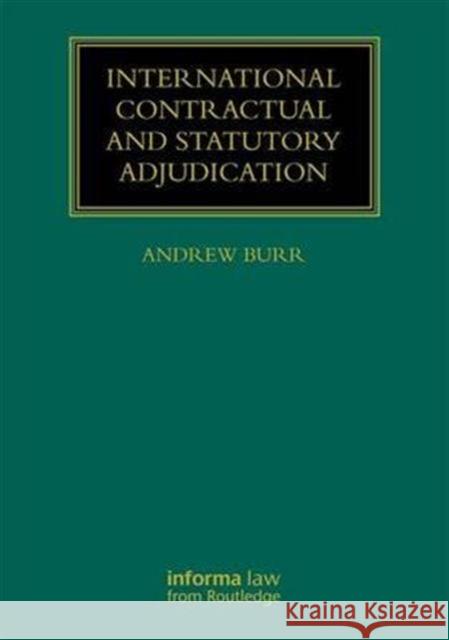 International Contractual and Statutory Adjudication Andrew Burr 9781138239623 Informa Law from Routledge