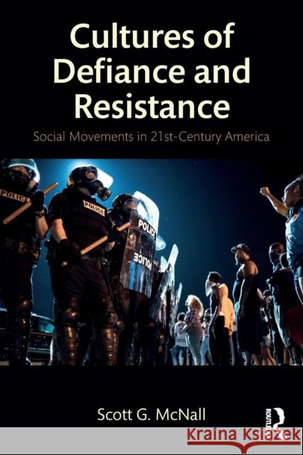 Cultures of Defiance and Resistance: Social Movements in 21st-Century America Scott McNall 9781138239722