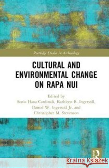 Cultural and Environmental Change on Rapa Nui Sonia Cardinali Kathleen Ingersoll Daniel Ingersol 9781138240018