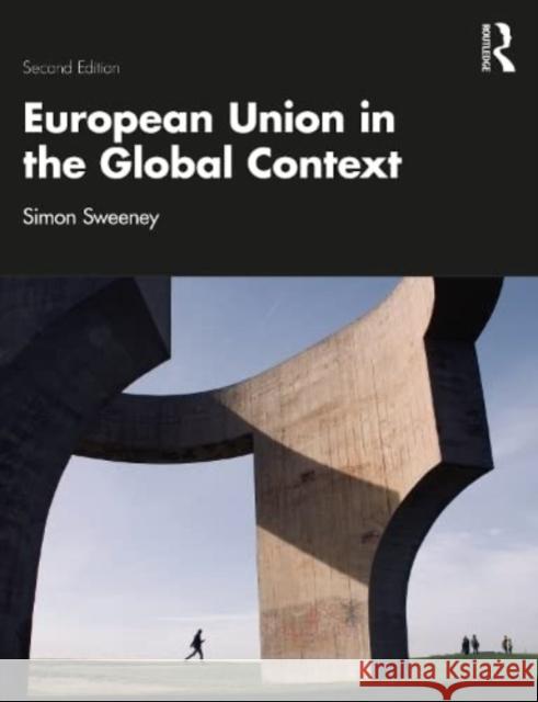 European Union in the Global Context Simon Sweeney (University of York, UK.)   9781138240049