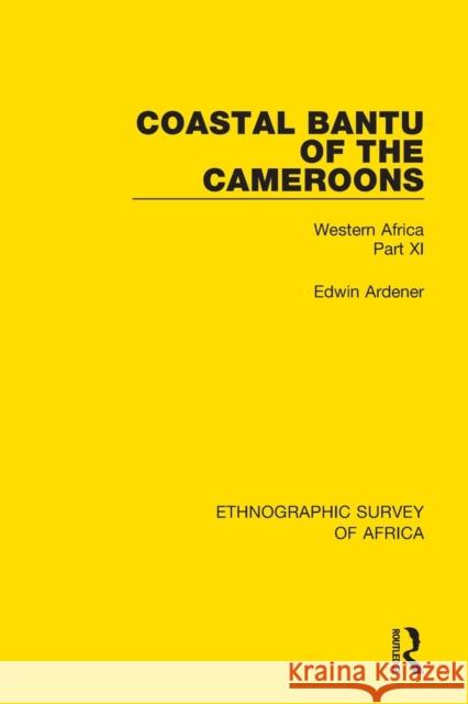 Coastal Bantu of the Cameroons: Western Africa Part XI Edwin Ardener 9781138240056 Routledge