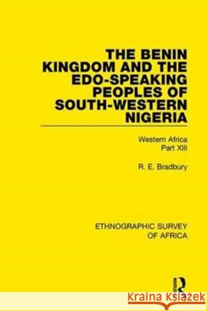 The Benin Kingdom and the Edo-Speaking Peoples of South-Western Nigeria: Western Africa Part XIII R. E. Bradbury 9781138240155 Taylor and Francis