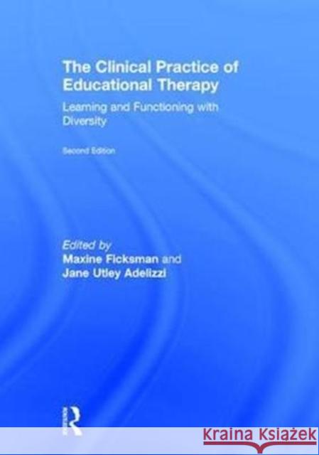 The Clinical Practice of Educational Therapy: Learning and Functioning with Diversity Maxine Ficksman Jane Utley Adelizzi 9781138240520 Routledge