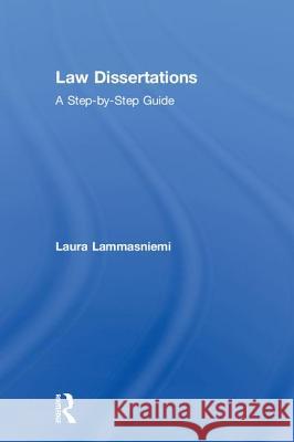 Law Dissertations: A Step-By-Step Guide Laura Lammasniemi 9781138240674 Routledge