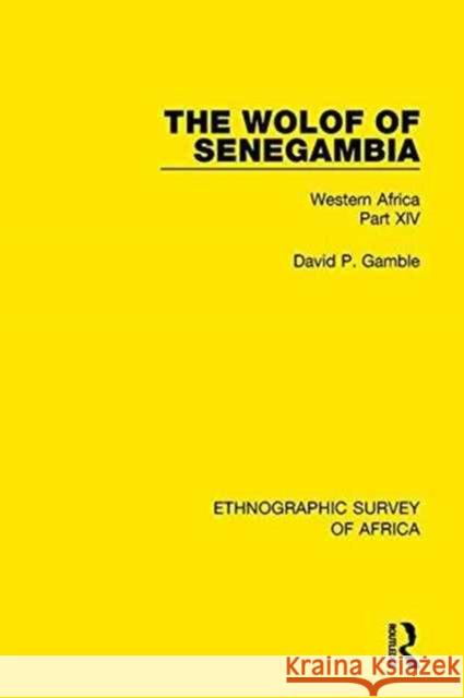 The Wolof of Senegambia: Western Africa Part XIV David P Gamble 9781138240803