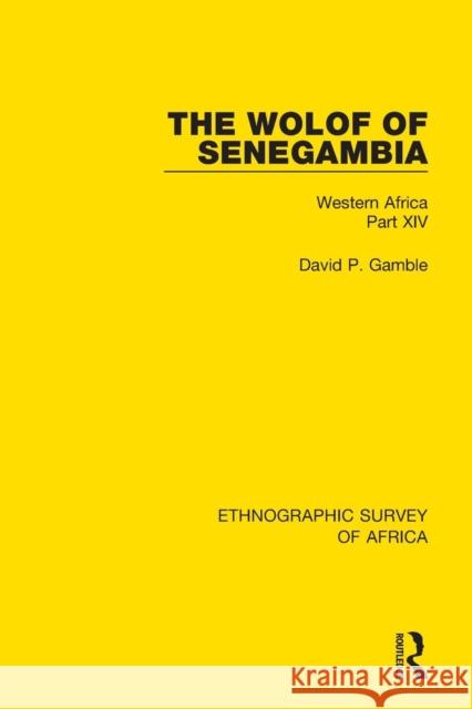 The Wolof of Senegambia: Western Africa Part XIV David P. Gamble 9781138240810 Routledge