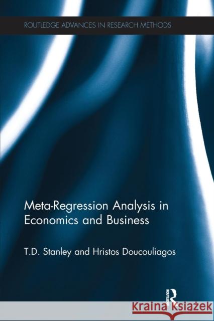 Meta-Regression Analysis in Economics and Business T. D. Stanley Hristos Doucouliagos 9781138241145 Routledge