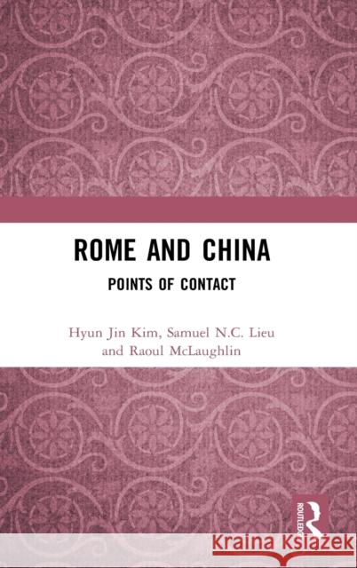 Rome and China: Points of Contact Hyun Jin Kim 9781138241275 Routledge