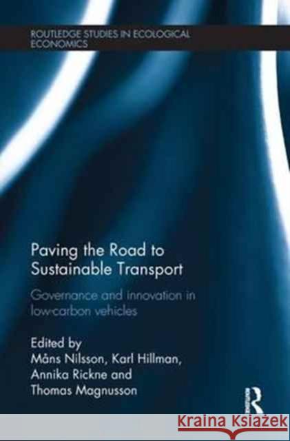 Paving the Road to Sustainable Transport: Governance and Innovation in Low-Carbon Vehicles Mans Nilsson Karl Hillman Annika Rickne 9781138241305