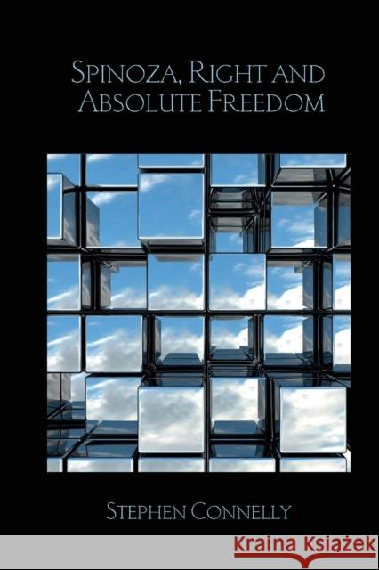 Spinoza, Right and Absolute Freedom Stephen Connelly 9781138241541 Birkbeck Law Press