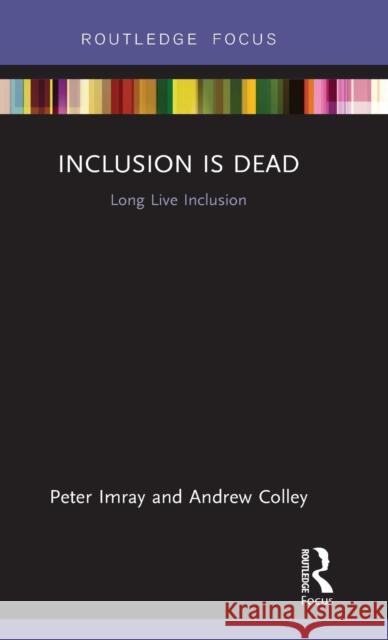 Inclusion Is Dead: Long Live Inclusion Peter Imray Andrew Colley 9781138241596 Routledge