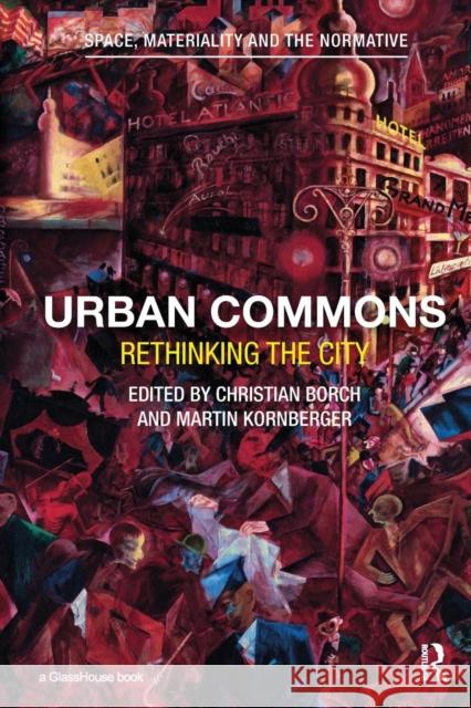 Urban Commons: Rethinking the City Christian Borch Martin Kornberger 9781138241633 Routledge