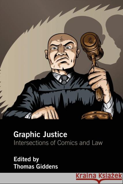 Graphic Justice: Intersections of Comics and Law Thomas Giddens 9781138241664 Routledge