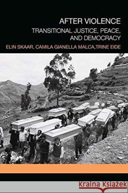 After Violence: Transitional Justice, Peace, and Democracy Elin Skaar Camila Gianell Trine Eide 9781138241725