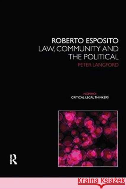 Roberto Esposito: Law, Community and the Political Peter Langford 9781138241770