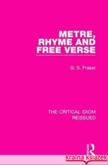 Metre, Rhyme and Free Verse G. S. Fraser 9781138241923 Taylor & Francis Ltd