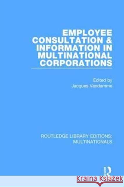 Employee Consultation and Information in Multinational Corporations Jacques Vandamme 9781138242050 Routledge
