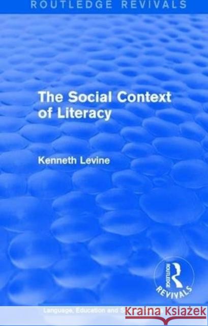 Routledge Revivals: The Social Context of Literacy (1986) Kenneth Levine   9781138242067 Routledge