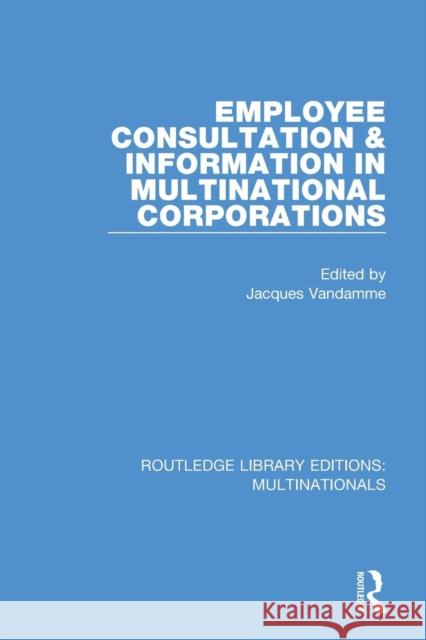 Employee Consultation and Information in Multinational Corporations Jacques Vandamme 9781138242098 Routledge