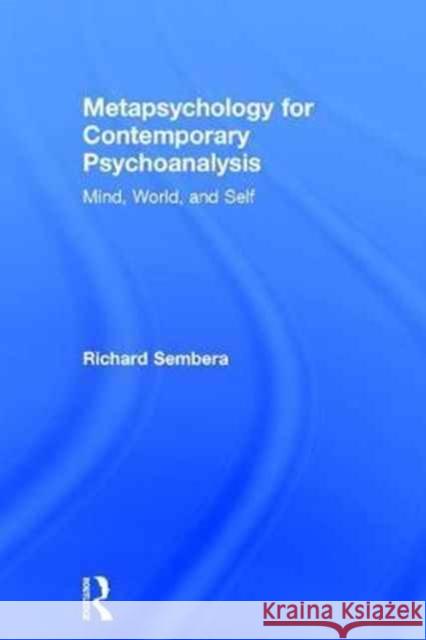 Metapsychology for Contemporary Psychoanalysis: Mind, World, and Self Richard Sembera 9781138242210 Routledge