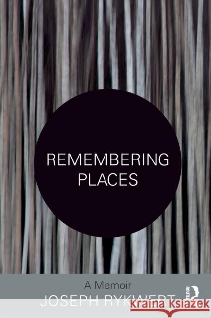 Remembering Places: A Memoir Joseph Rykwert 9781138242470 Routledge