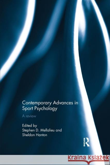 Contemporary Advances in Sport Psychology: A Review Stephen Mellalieu, Sheldon Hanton (Cardiff Metropolitan University, UK) 9781138242593 Taylor & Francis Ltd