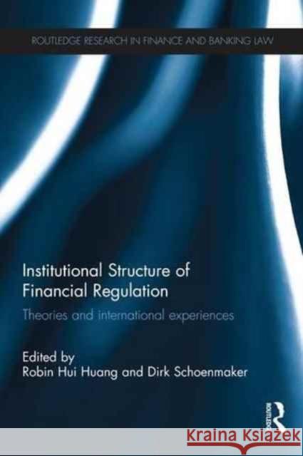 Institutional Structure of Financial Regulation: Theories and International Experiences Robin Hu Dirk Schoenmaker 9781138242685