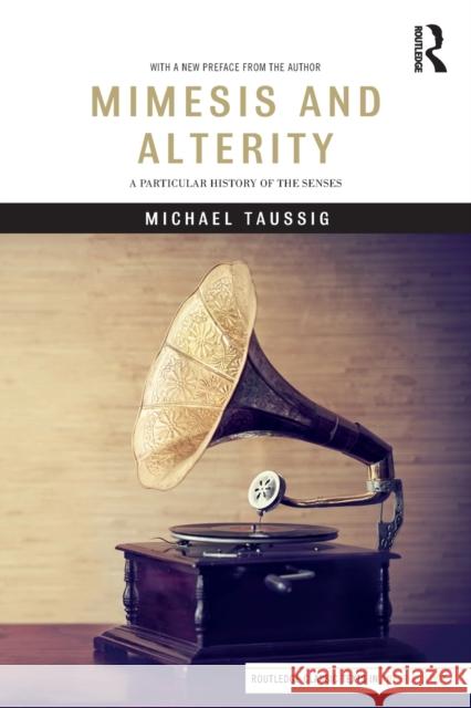 Mimesis and Alterity: A Particular History of the Senses Michael Taussig 9781138242982