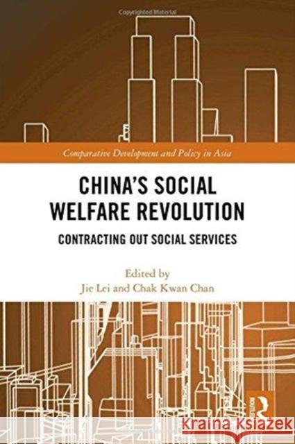 China's Social Welfare Revolution: Contracting Out Social Services Lei Jie Chak Kwan Chan 9781138242999 Routledge