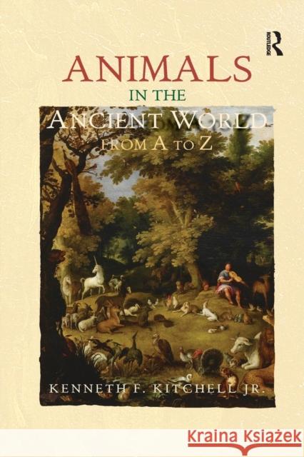 Animals in the Ancient World from A to Z Kenneth F. Kitchell Jr (Alumni Distingui   9781138243125