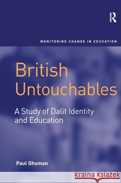 British Untouchables: A Study of Dalit Identity and Education Paul Ghuman 9781138243132