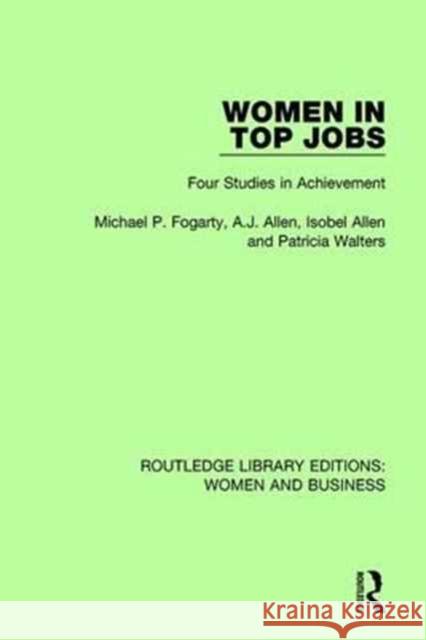 Women in Top Jobs: Four Studies in Achievement Michael P. Fogarty, A.J. Allen, Isobel Allen 9781138243187 Taylor and Francis