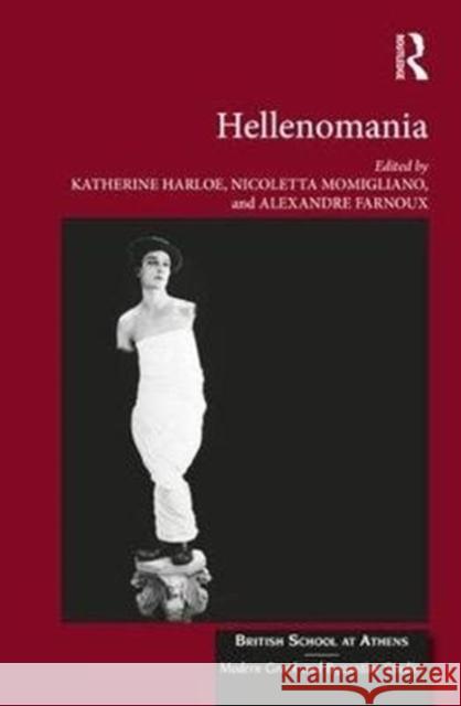 Hellenomania Katherine Harloe Nicoletta Momigliano Alexandre Farnoux 9781138243248