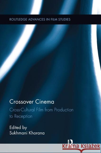 Crossover Cinema: Cross-Cultural Film from Production to Reception Sukhmani Khorana 9781138243255 Routledge