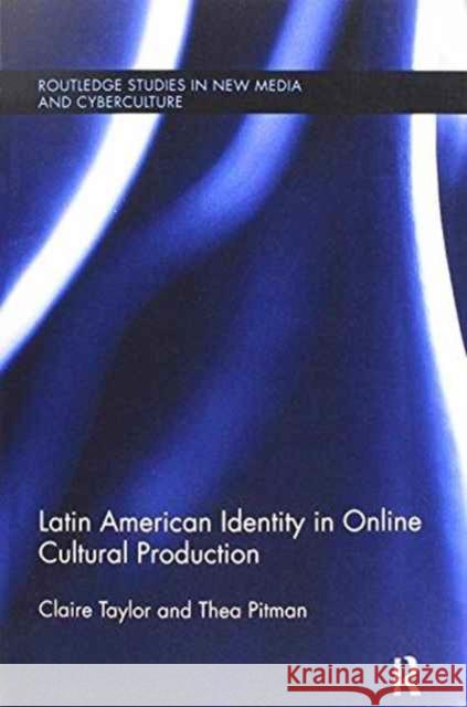 Latin American Identity in Online Cultural Production Claire Taylor Thea Pitman 9781138243323 Routledge
