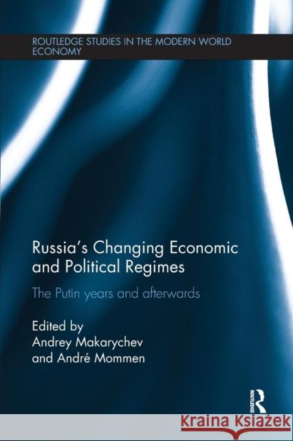 Russia's Changing Economic and Political Regimes: The Putin Years and Afterwards Andrey Makarychev Andre Mommen 9781138243460 Routledge
