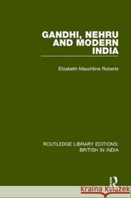 Gandhi, Nehru and Modern India Elizabeth Mauchline Roberts   9781138243668