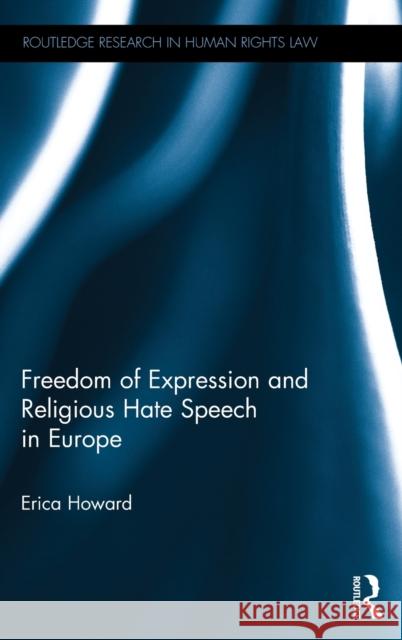 Freedom of Expression and Religious Hate Speech in Europe Howard, Erica 9781138243811 Routledge