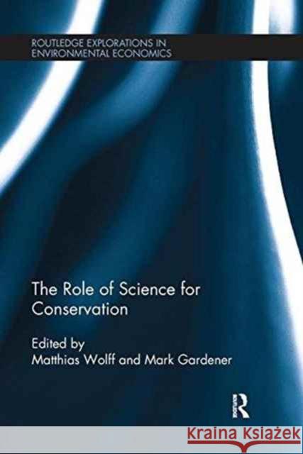 The Role of Science for Conservation Matthias Wolff Mark Gardener 9781138243866