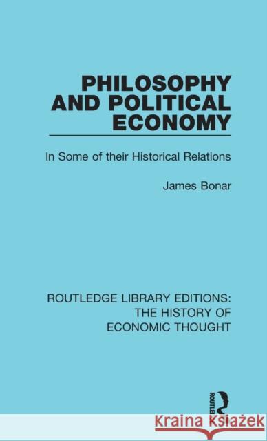 Philosophy and Political Economy: In Some of Their Historical Relations James Bonar 9781138243880 Routledge