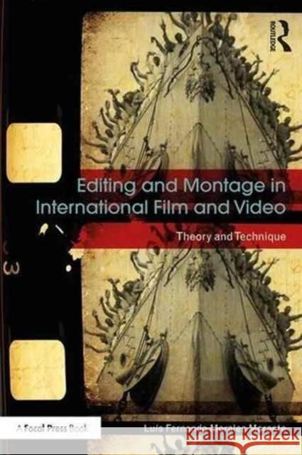 Editing and Montage in International Film and Video: Theory and Technique Luis Fernando Morale 9781138244085