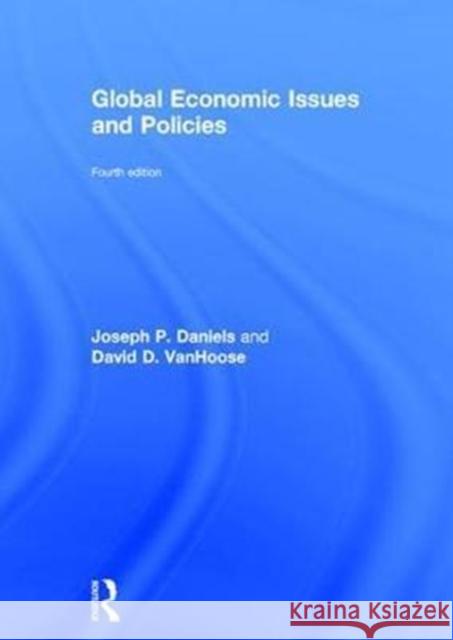 Global Economic Issues and Policies Joseph P. Daniels David D. Vanhoose 9781138244160 Routledge