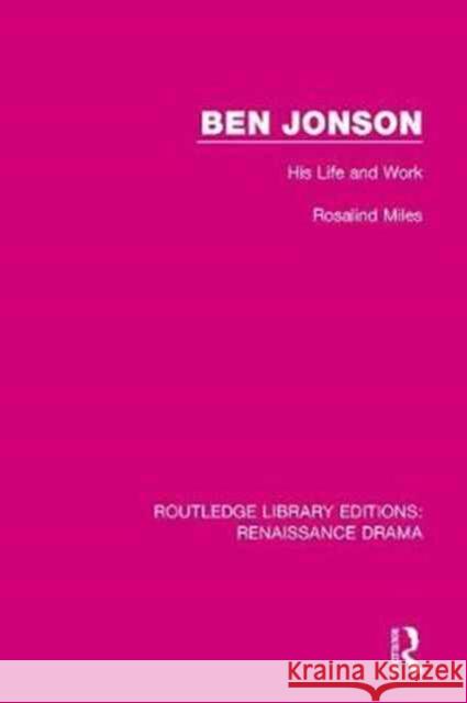 Ben Jonson: His Life and Work Rosalind Miles 9781138244344 Routledge