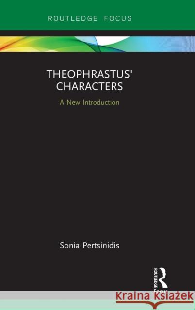 Theophrastus' Characters: A New Introduction Sonia Pertsinidis 9781138244436 Routledge