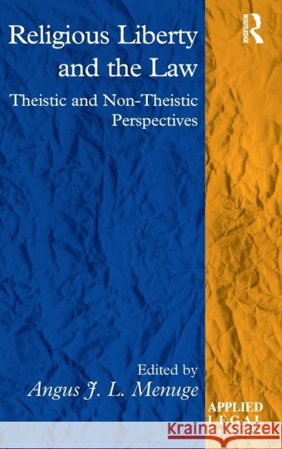 Religious Liberty and the Law: Theistic and Non-Theistic Perspectives Angus Menuge 9781138244474 Routledge
