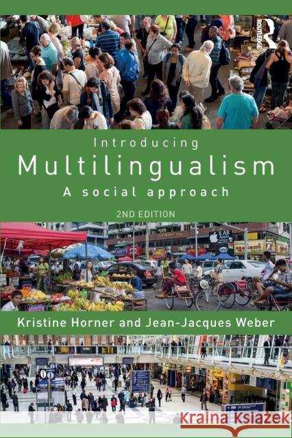 Introducing Multilingualism: A Social Approach Jean-Jacques Weber Kristine Horner 9781138244498 Taylor & Francis Ltd