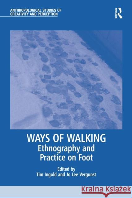 Ways of Walking: Ethnography and Practice on Foot Jo Lee Vergunst Tim Ingold 9781138244627