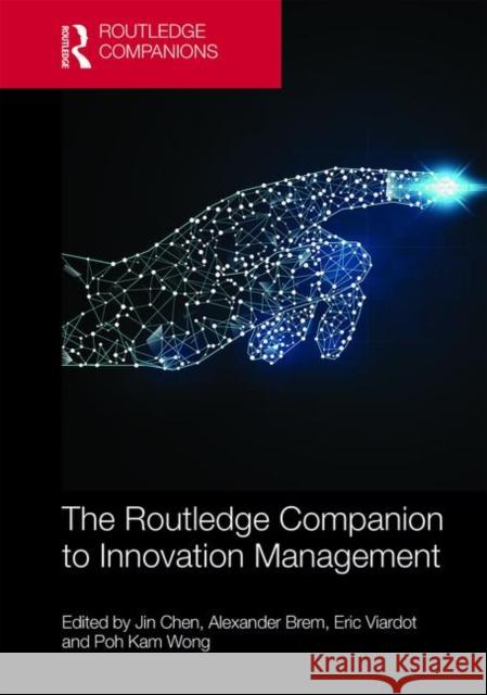 The Routledge Companion to Innovation Management Jin Chen Poh Kam Wong Eric Viardot 9781138244719 Routledge
